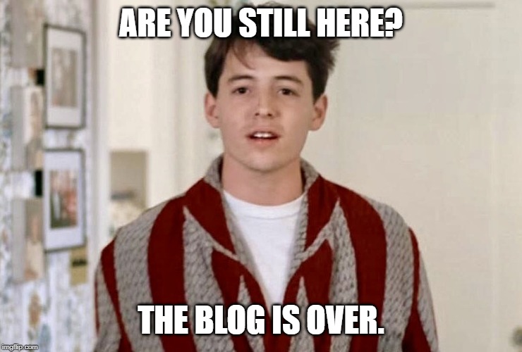 Are you still here? The blog is over.